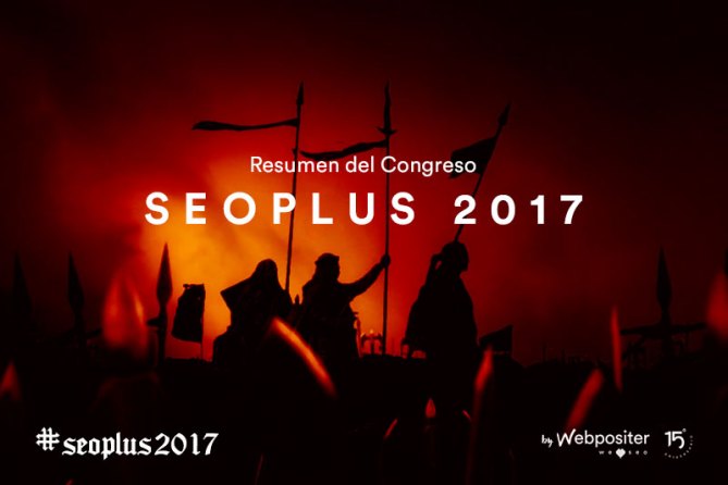 Уикенд Menudo полон эмоций и знаний о том, что мы жили в SEOPLUS 2017, третьем издании крупнейшего конгресса по позиционированию в Интернете в Испании